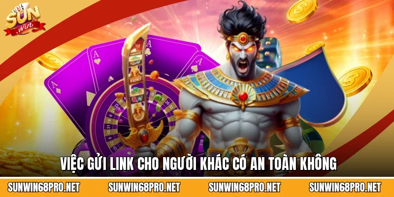 Link Sunwin Mới Nhất - Kết Nối Nhanh Không Lo Bị Chặn 4 Sunwin Việc gửi link cho người khác có an toàn không